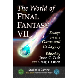 The World of Final Fantasy VII: Essays on the Game and Its Legacy
