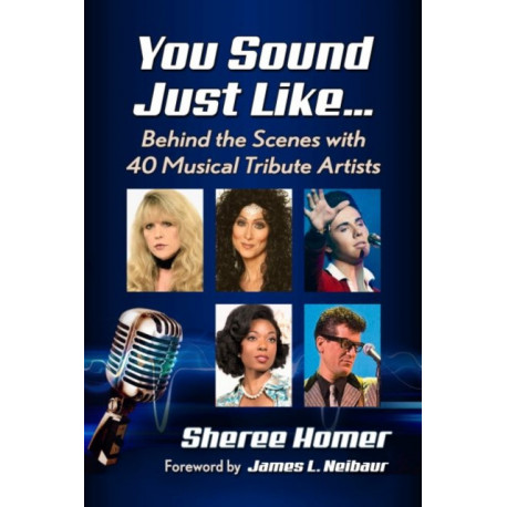 You Sound Just Like…: Behind the Scenes with 40 Musical Tribute Artists