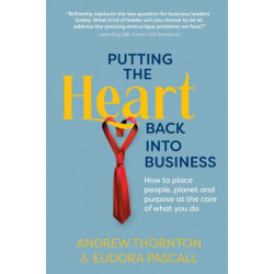 Putting the Heart Back into Business: How to place people, planet and purpose at the core of what you do