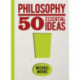 Philosophy: 50 Essential Ideas