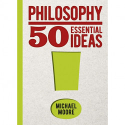 Philosophy: 50 Essential Ideas