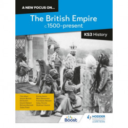 A new focus on...The British Empire, c.1500–present for KS3 History