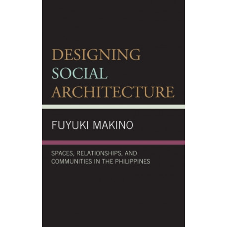 Designing Social Architecture: Spaces, Relationships, and Communities in the Philippines