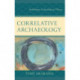 Correlative Archaeology: Rethinking Archaeological Theory