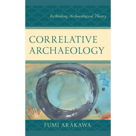 Correlative Archaeology: Rethinking Archaeological Theory