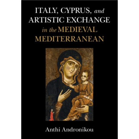 Italy, Cyprus, and Artistic Exchange in the Medieval Mediterranean