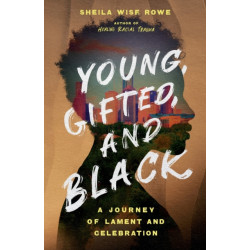 Young, Gifted, and Black – A Journey of Lament and Celebration: A Journey of Lament and Celebration