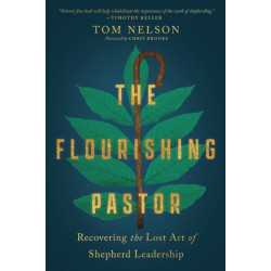 The Flourishing Pastor – Recovering the Lost Art of Shepherd Leadership: Recovering the Lost Art of Shepherd Leadership