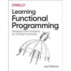 Learning Functional Programming: Managing Code Complexity by Thinking Functionally