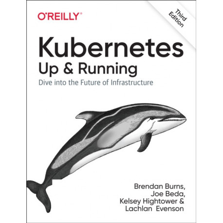 Kubernetes - Up and Running: Dive into the Future of Infrastructure