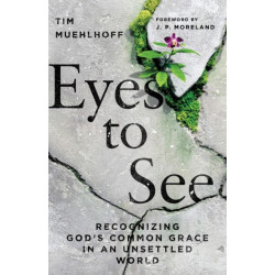 Eyes to See – Recognizing God`s Common Grace in an Unsettled World: Recognizing God's Common Grace in an Unsettled World