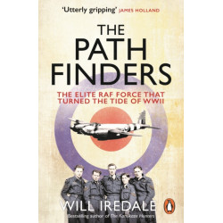 The Pathfinders: The Elite RAF Force that Turned the Tide of WWII