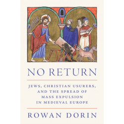 No Return: Jews, Christian Usurers, and the Spread of Mass Expulsion in Medieval Europe