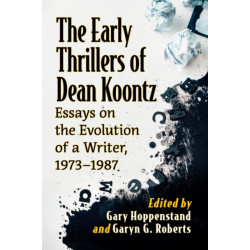 The Early Thrillers of Dean Koontz: Essays on the Evolution of a Writer, 1966-1997