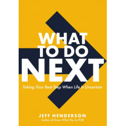 What to Do Next: Taking Your Best Step When Life Is Uncertain