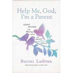 Help Me, God, I'm a Parent: Honest Prayers for Hectic Days and Endless Nights