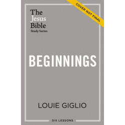 Beginnings Bible Study Guide: The Story of How All Things Were Created by God and for God