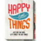 Happy Little Things: Just for This Once, Lets Forget the Bad Things