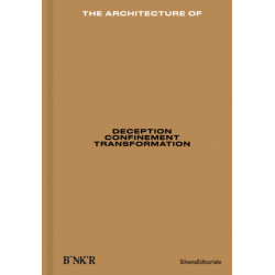 The Architecture of: Deception / Confinement / Transformation