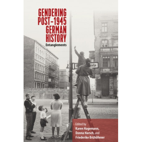Gendering Post-1945 German History: Entanglements