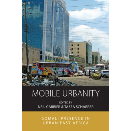 Mobile Urbanity: Somali Presence in Urban East Africa