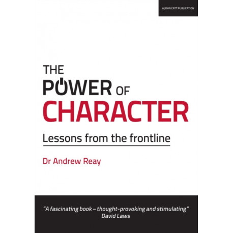 The Power of Character: Lessons from the frontline: Lessons from the frontline