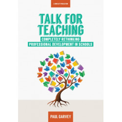 Talk for Teaching: Rethinking Professional Development in Schools: Rethinking Professional Development in Schools