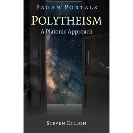 Pagan Portals - Polytheism: A Platonic Approach
