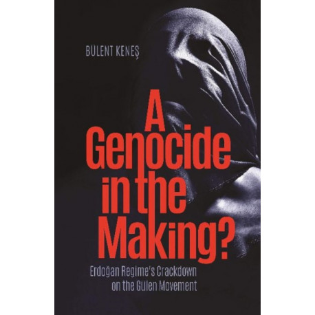 Genocide in the Making?: Erdogan Regimes Crackdown on the Gulen Movement