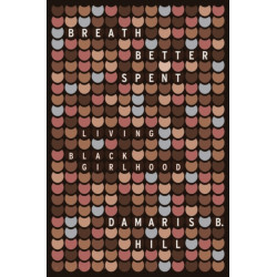 Breath Better Spent: Living Black Girlhood