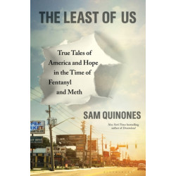 The Least of Us: True Tales of America and Hope in the Time of Fentanyl and Meth