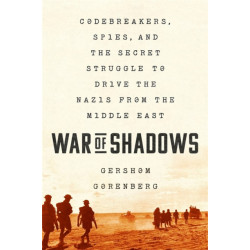 War of Shadows: Codebreakers, Spies, and the Secret Struggle to Drive the Nazis from the Middle East
