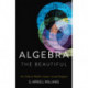 Algebra the Beautiful: An Ode to Math's Least-Loved Subject