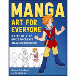 Manga Art for Everyone: A Step-by-Step Guide to Create Amazing Drawings