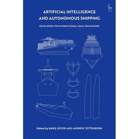 Artificial Intelligence and Autonomous Shipping: Developing the International Legal Framework