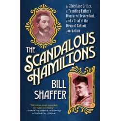 The Scandalous Hamiltons: A Gilded Age Grifter, a Founding Father's Disgraced Descendant and a Trial at the Dawn of Tabloid Journalism