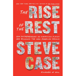 The Rise of the Rest: How Entrepreneurs in Surprising Places are Building the New American Dream