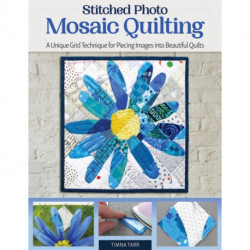Stitched Photo Mosaic Quilting: A Unique Grid Technique for Piecing Images into Beautiful Quilts