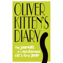Oliver Kitten's Diary: The journals of a mischievous cat’s first year