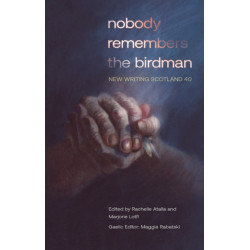 nobody remembers the birdman: New Writing Scotland 40