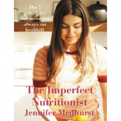 The Imperfect Nutritionist: 7 Principles of Healthy Eating