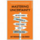 Mastering Uncertainty: How to Thrive in an Unpredictable World