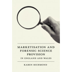 Marketisation and Forensic Science Provision in England and Wales