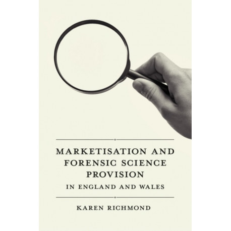 Marketisation and Forensic Science Provision in England and Wales