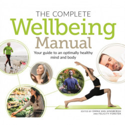 The Complete Wellbeing Manual: Your Guide to an Optimally Healthy Mind and Body