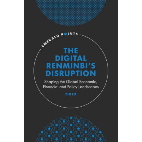 The Digital Renminbi’s Disruption: Shaping the Global Economic, Financial and Policy Landscapes