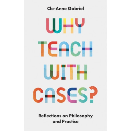 Why Teach with Cases?: Reflections on Philosophy and Practice