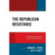 The Republican Resistance: -NeverTrump Conservatives and the Future of the GOP
