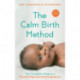 The Calm Birth Method (Revised Edition): Your Complete Guide to a Positive Hypnobirthing Experience