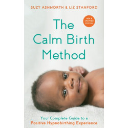The Calm Birth Method (Revised Edition): Your Complete Guide to a Positive Hypnobirthing Experience